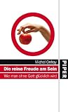 Die reine Freude am Sein: Wie man ohne Gott gl&uuml;cklich wird - Michel Onfray