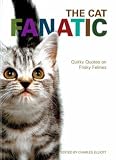 The cat fanatic : quirky quotes on frisky felines