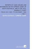 Reports of Cases Argued and Determined in the Supreme Court of South Australia, and in the Vice-Admiralty Court: From July, 1865, to December, 1866 (1867 )