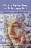 Adolescent Psychopathology And the Developing Brain: Integrating Brain And Prevention Science