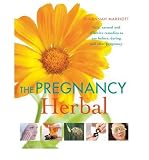 The pregnancy herbal : safe, natural and effective remedies to use before, during and after pregnancy