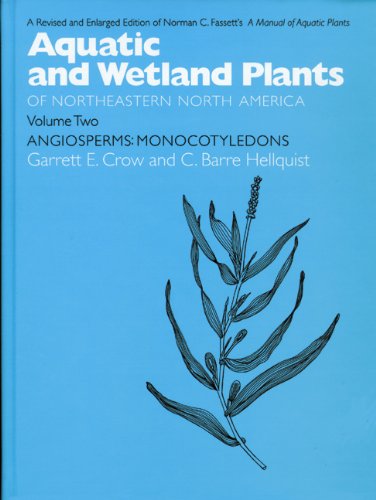 Aquatic and Wetland Plants of Northeastern North America, Volume II: A Revised and Enlarged Edition of Norman C. Fassett's A Manual of Aquatic Plants, ... of Northeastern North America (Paperback))