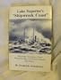 Lake Superior's Shipwreck Coast: A Survey of Maritime Accidents from Whitefish Bay's Point Iroquois to Grand Marais, Michigan