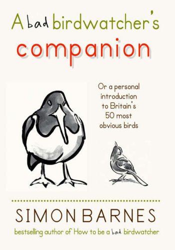 A bad birdwatcher's companion...or a personal introduction to Britain's 50 most obvious birds