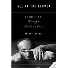 All in the Dances: A Brief Life of George Balanchine