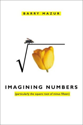 Imagining Numbers: (particularly the square root of minus fifteen), by Barry Mazur Imagining Numbers: (particularly the square root of minus fifteen), by Barry Mazur