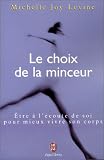 Le choix de la minceur : �tre � l'�coute de soi pour mieux vivre son corps