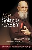Meet Solanus Casey : Spiritual Counselor and Wonder Worker