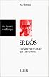 Erd�s, l'homme qui n'aimait que les nombres