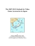 The 2007-2012 Outlook for Video Game Accessories in Japan