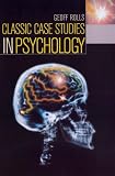 Classic Case Studies in Psychology (Hodder Arnold Publication)