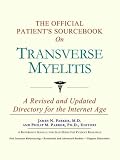 The Official Patient's Sourcebook on Transverse Myelitis: A Revised and Updated Directory for the Internet Age