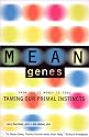 Mean Genes: From Sex to Money to Food: Taming Our Primal Instincts