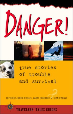 Danger!: True Stories of Trouble and Survival (Travelers' Tales Guides)