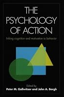 The Psychology of Action: Linking Cognition and Motivation to Behavior