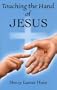 Touching the Hand of Jesus