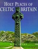 Holy Places of Celtic Britain: A Photographic Portrait of Sacred Albion
