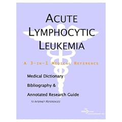 Acute Lymphocytic Leukemia - A Medical Dictionary, Bibliography, and Annotated Research Guide to Int by Icon Health Publications