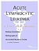 Acute Lymphocytic Leukemia - A Medical Dictionary, Bibliography, and Annotated Research Guide to Internet References