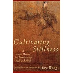 Cultivating Stillness: Taoist Manual for Transforming Body and Mind