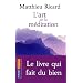 L'art de la m�ditation : Pourquoi m�diter ? Sur quoi ? Comment ?