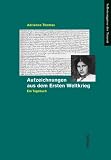 Aufzeichnungen aus dem Ersten Weltkrieg - Ein Tagebuch - Adrienne Thomas