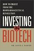 Investing in Biotech - How to Profit from the Biopharmaceutical Revolution