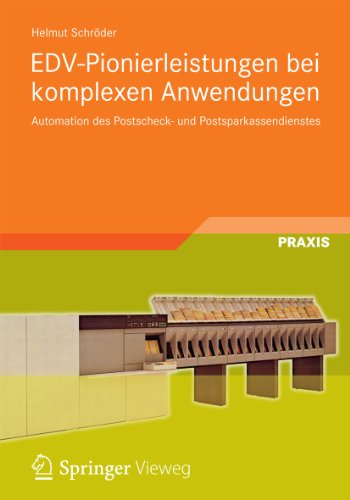 EDV-Pionierleistungen bei komplexen Anwendungen: Automation des Postscheck- und Postsparkassendienstes (German Edition)