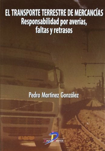 El transporte terrestre de mercancías:Responsabilidad por averías, faltas y retrasos (Spanish Edition)