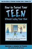 How to Parent Your Teen Without Losing Your Mind: Questions & Answers for Parents from Today's Experts