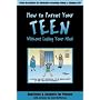 How to Parent Your Teen Without Losing Your Mind: Questions & Answers for Parents from Today's Experts