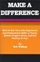 Make a Difference: How to Use Your Life Experience and Professional Skills to Teach, Enrich People's Lives, and Get Paid for It Too!