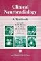Clinical Neuroradiology: A Textbook