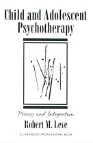 Child and Adolescent Psychotherapy: Process and Integration