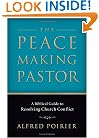 Peacemaking Pastor, The: A Biblical Guide to Resolving Church Conflict