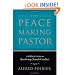 Peacemaking Pastor, The: A Biblical Guide to Resolving Church Conflict
