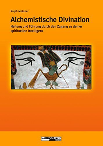 Alchemistische Divination: Heilung und Führung durch den Zugang zur spirituellen Intelligenz (Ökologie des Bewusstseins) (German Edition)