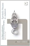 Symbolic Houses in Judaism (Ashgate Studies in Architecture)