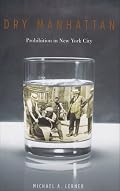 Dry Manhattan: Prohibition in New York City