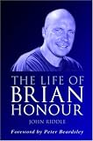 The Life of Brian Honour: The Biography of Brian Honour