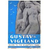 Gustav Vigeland: Guide to the Sculpture Park in Oslo