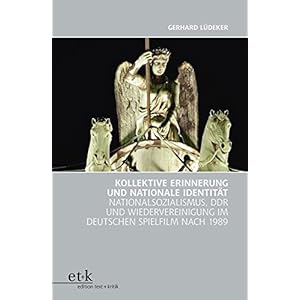 Kollektive Erinnerung und nationale Identität im Film: Nationalsozialismus, DDR und Wiede