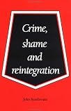 Crime, Shame and Reintegration