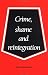 Crime, Shame and Reintegration