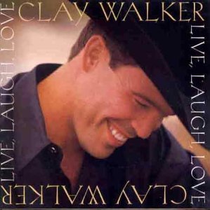 CLAY WALKER - Live,Laugh,Love - Zortam Music