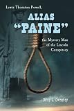 Alias Paine: Lewis Thornton Powell, the Mystery Man of the Lincoln Conspiracy Alias Paine: Lewis Thornton Powell, the Mystery Man of the Lincoln Conspiracy
