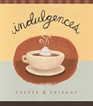 Indulgence: Coffee and Friends
