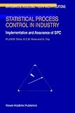 Statistical Process Control in Industry: Implementation and Assurance of SPC (Mathematical Modelling: Theory and Applications)