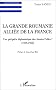 La Grande Roumanie alli�e de la France - Une p�rip�tie diplomatique des Ann�es Folles, 1919-1933