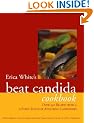 Erica White's Beat Candida Cookbook: Over 300 recipes with a 4-point plan for attacking candidiasis